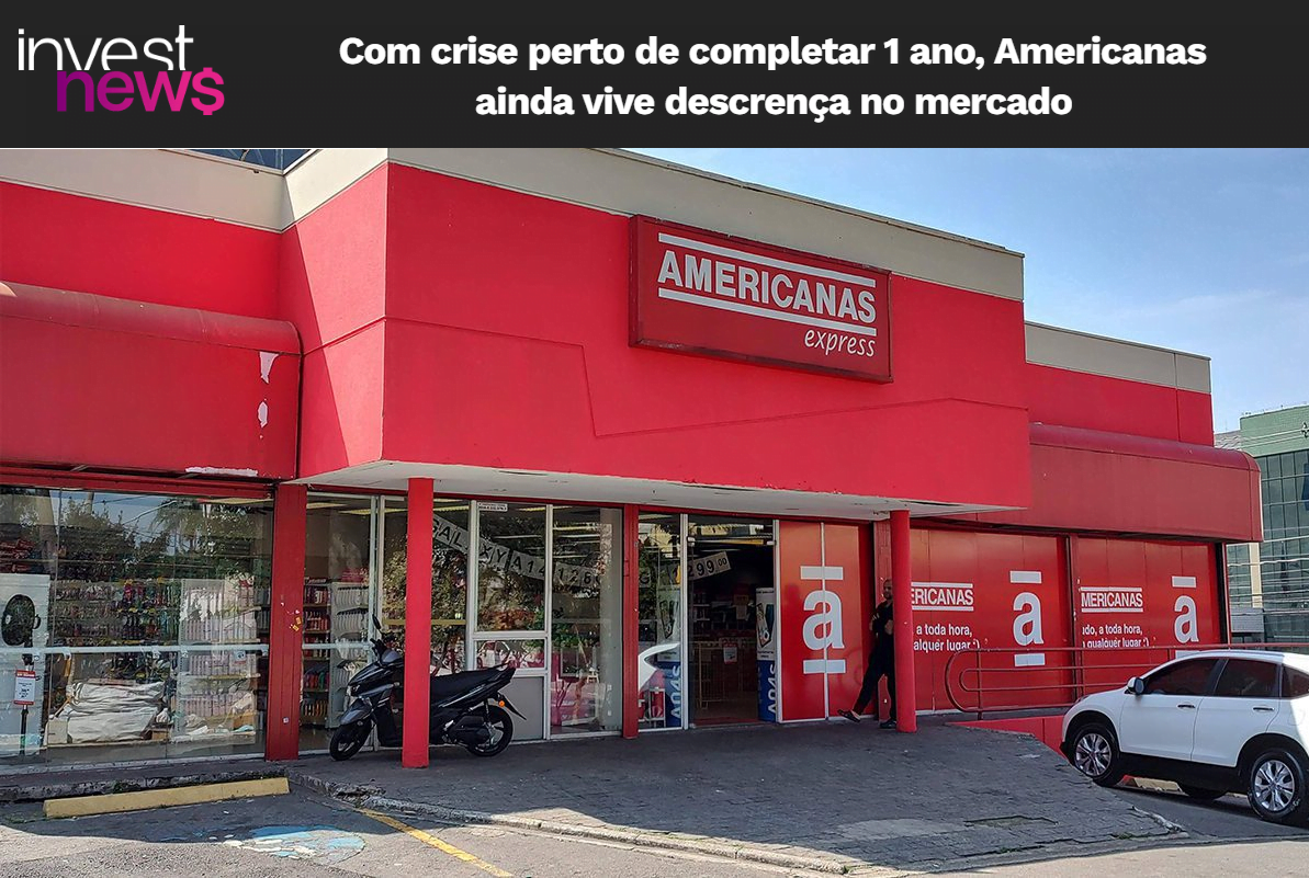 Com crise perto de completar 1 ano, Americanas ainda vive descrença no mercado - InvestNews - 08/01/2024